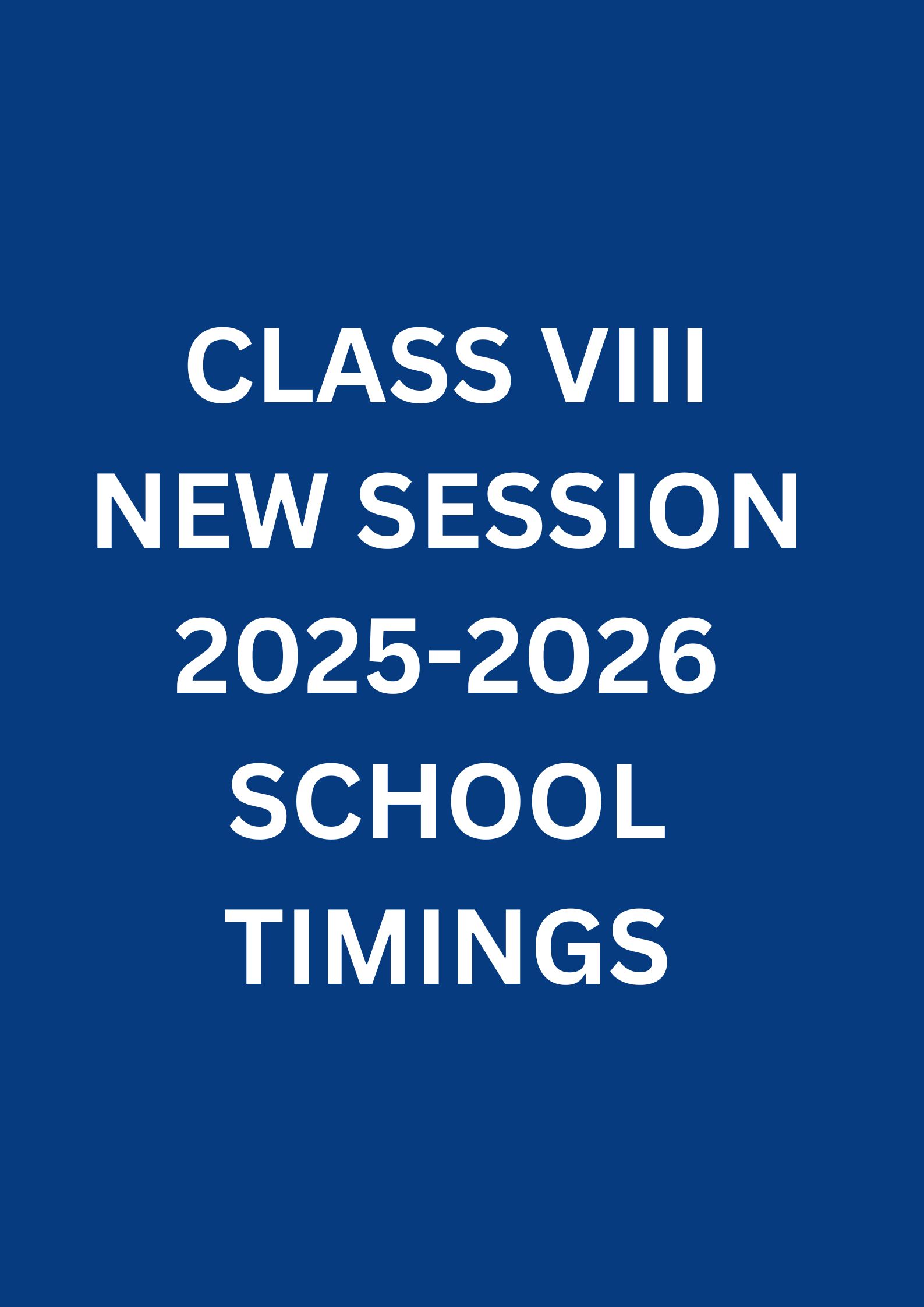 CLASS VIII NEW SESSION 2025-2026 SCHOOL TIMINGS