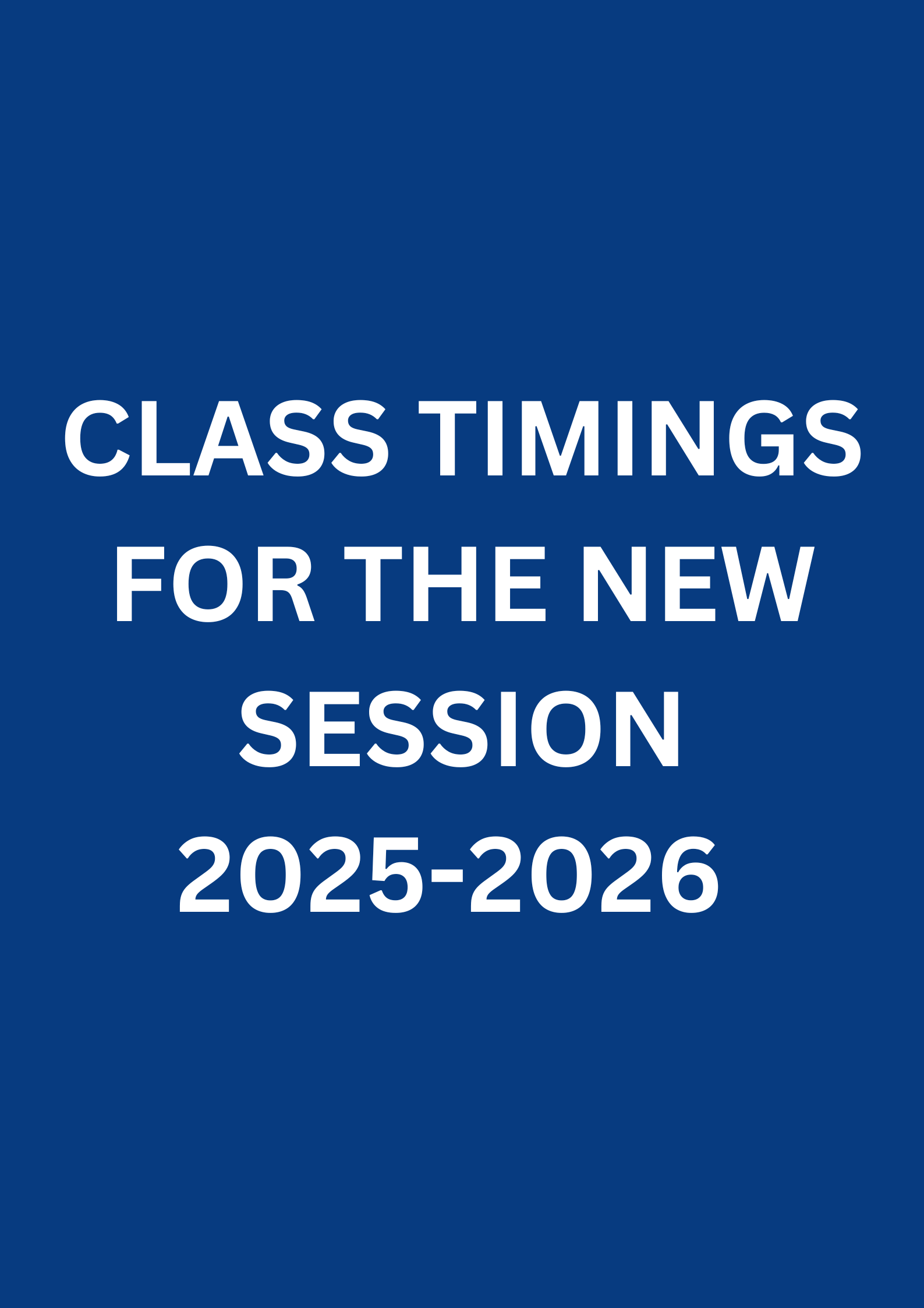 CLASS TIMINGS FOR THE SESSION 2025-2026
